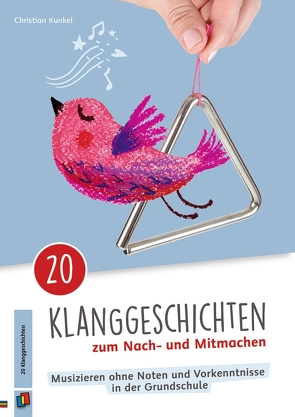 20 Klanggeschichten zum Nach– und Mitmachen von Kunkel,  Christian