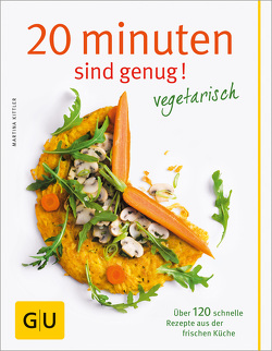 20 Minuten sind genug – Vegetarisch von Kittler,  Martina