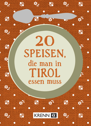 20 Speisen, die man in Tirol essen muss von Ilie,  Emima Miriam, Krenn,  Hubert