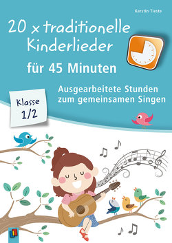 20 x traditionelle Kinderlieder für 45 Minuten – Klasse 1/2 von Tieste,  Kerstin