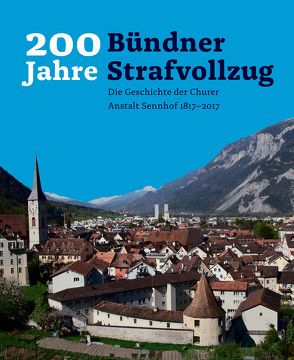 200 Jahre Bündner Strafvollzug: von Amt für Justizvollzug Graubünden