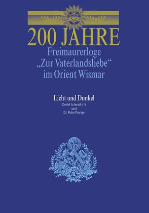 200 Jahre Freimaurerloge „Zur Vaterlandsliebe“ im Orient Wismar von Prange,  Peter, Schmidt,  Detlef