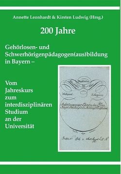 200 Jahre Gehörlosen- und Schwerhörigenpädagogen(aus)bildung in Bayern von Ahrbeck,  Berndt, Arndt,  Susan, Aschendorff,  Antje, Asmussen,  Sönke, Beck,  Rainer, Brill,  Stefan, Canis,  Martin, Degenhardt,  Sven, Gogolin,  Ingrid, Hassepass,  Frederike, Hoppe,  Ulrich, Kaul,  Thomas, Kröger,  Stefanie, Laszig,  Roland, Leonhardt,  Annette, Ludwig,  Kirsten, Müller,  Joachim, Rosanowski,  Frank, Schößer,  Hansjörg, Schuster,  Maria, Wehrmann,  Britta, Weigl,  Erich, Weiß,  Hans, Wesarg,  Thomas, Wirth,  Wolfgang