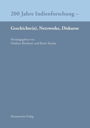 200 Jahre Indienforschung – Geschichte(n), Netzwerke, Diskurse von Brückner,  Heidrun, Steiner,  Karin