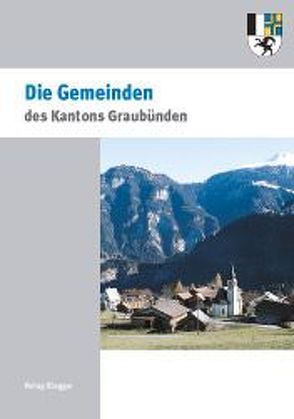 200 Jahre Kanton Graubünden – Die Gemeinden des Kantons Graubünden von "Die Südostschweiz"