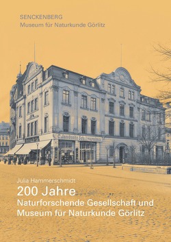 200 Jahre Naturforschende Gesellschaft und Museum für Naturkunde Görlitz von Christian,  Axel, Hammerschmidt,  Julia, Xylander,  Willi