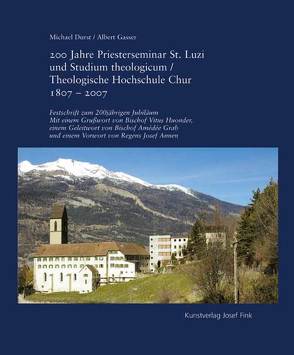 200 Jahre Priesterseminar St. Luzi und Studium theologicum /Theologische Hochschule Chur 1807-2007 von Durst,  Michael, Gasser,  Albert