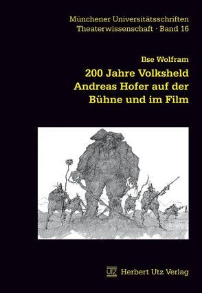 200 Jahre Volksheld Andreas Hofer auf der Bühne und im Film von Wolfram,  Ilse