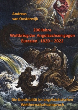 200 Jahre Weltkrieg der Angelsachsen gegen Eurasien 1820 – 2022 von van Oosterwijk,  Andreas