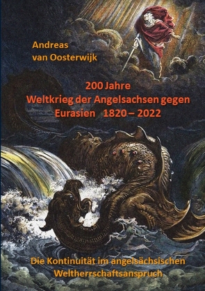 200 Jahre Weltkrieg der Angelsachsen gegen Eurasien 1820 – 2022 von van Oosterwijk,  Andreas