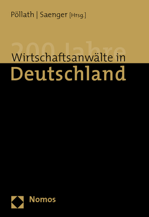 200 Jahre Wirtschaftsanwälte in Deutschland von Heukamp,  Markus, Pöllath,  Reinhard, Saenger,  Ingo