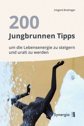 200 Jungbrunnen Tipps von Brottrager,  Irmgard