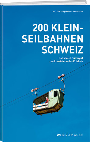 200 Kleinseilbahnen Schweiz von Baumgartner,  Roland, Canale,  Reto