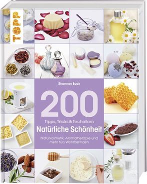 200 Tipps, Tricks und Techniken Natürliche Schönheit von Buck,  Shannon