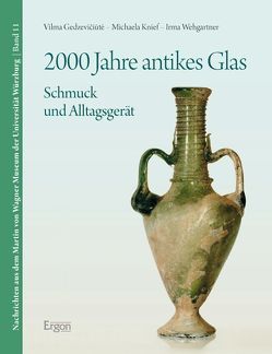 2000 Jahre antikes Glas von Gedzeviciute,  Vilma, Knief,  Michaela, Wehgartner,  Irma