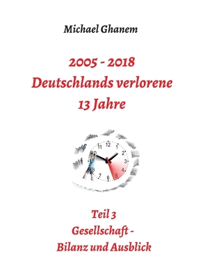 2005 – 2018: Deutschlands verlorene 13 Jahre von Ghanem,  Michael