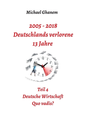 2005 – 2018: Deutschlands verlorene 13 Jahre von Ghanem,  Michael