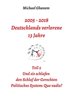 2005 – 2018: Deutschlands verlorene 13 Jahre von Ghanem,  Michael