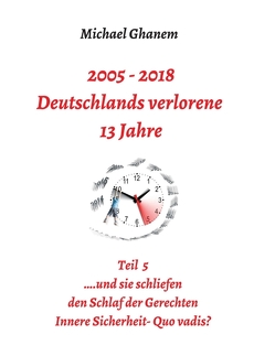 2005 – 2018: Deutschlands verlorene 13 Jahre von Ghanem,  Michael