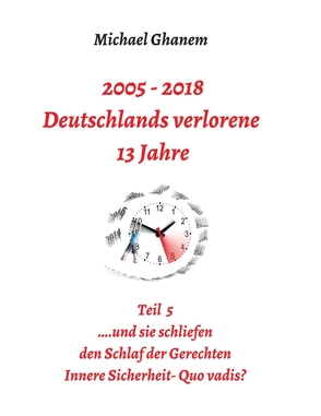 2005 – 2018: Deutschlands verlorene 13 Jahre von Ghanem,  Michael