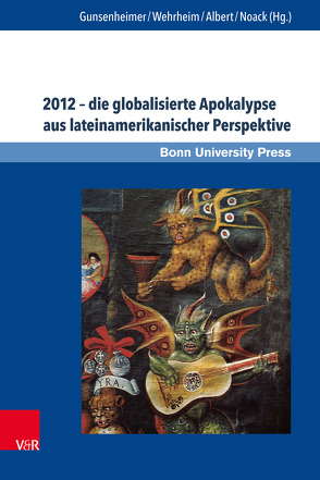 2012 – die globalisierte Apokalypse aus lateinamerikanischer Perspektive von Albert,  Mechthild, Frühsorge,  Lars, Gronemeyer,  Sven, Grube,  Nikolai, Gunsenheimer,  Antje, Melzer,  Markus, Michael,  Joachim, Noack,  Karoline, Nowack,  Kerstin, Schmidt,  Elmar, Schulz,  Michael, Wehrheim,  Monika