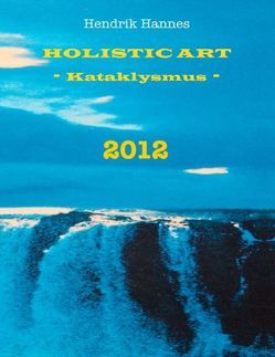 2012 – Holistic Art – Kataklysmus von Hannes,  Hendrik