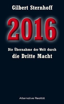 2016 – Die Übernahme der Welt durch die Dritte Macht von Sternhoff,  Gilbert