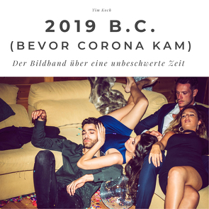 2019 B.C (Bevor Corona kam) von Koch,  Tim