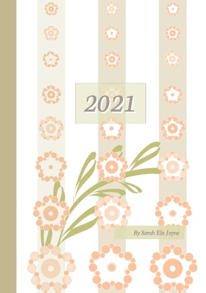 2021 Sarah Ela Joyne Kalender – Wochenplaner – Terminplaner – Design: Happy Flowers von Joyne,  Sarah Ela