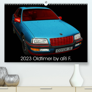 2023 Oldtimer by aRi F. (Premium, hochwertiger DIN A2 Wandkalender 2023, Kunstdruck in Hochglanz) von F.,  aRi