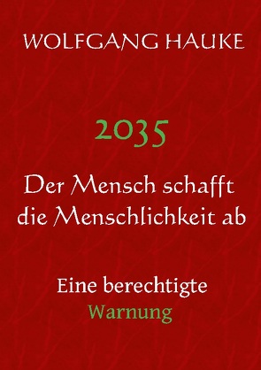 2035 – Der Mensch schafft die Menschlichkeit ab von Hauke,  Wolfgang