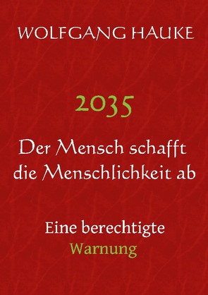 2035 – Der Mensch schafft die Menschlichkeit ab von Hauke,  Wolfgang