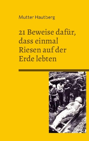 21 Beweise dafür, dass einmal Riesen auf der Erde lebten von Hautberg,  Mutter