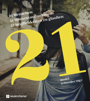 21 Menschen – 21 Momentaufnahmen – 21 Möglichkeiten zu glauben von Buiting,  Hanna, Enns,  Thomas, Förster,  Bettina, Garschagen,  Julia, Gille,  Maja, Herlyn,  Okko, Jonnes, Jung,  Stefan, Kielbassa,  Lisa, Michalzik,  Marco, Nowak,  Martin, Pahl,  Chris, Pyka,  Holger, Rekowski,  Manfred, Riewesell,  Thorsten, Röseler,  Sigrid, Schneider,  Daniel, Schröder,  Conny, Ungewitter,  Mira, Vogt,  Fabian, Werth,  Jürgen