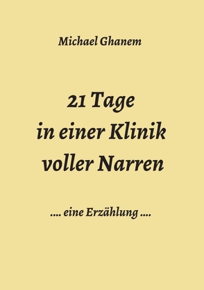 21 Tage in einer Klinik voller Narren von Ghanem,  Michael