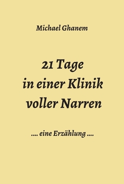 21 Tage in einer Klinik voller Narren von Ghanem,  Michael