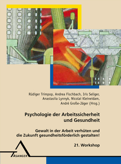 21. Workshop Psychologie der Arbeitssicherheit von Fischbach,  Andrea, Große-Jäger,  André, Kleineidam,  Nicolai, Lynnyk,  Anastasiia, Seliger,  Iris, Trimpop,  Rüdiger