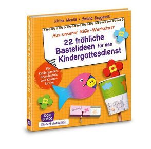 22 fröhliche Bastelideen für den Kindergottesdienst von Menke,  Ulrike, Seggewiß,  Swana