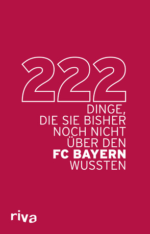 222 Dinge, die Sie bisher noch nicht über den FC Bayern wussten von Riva Verlag