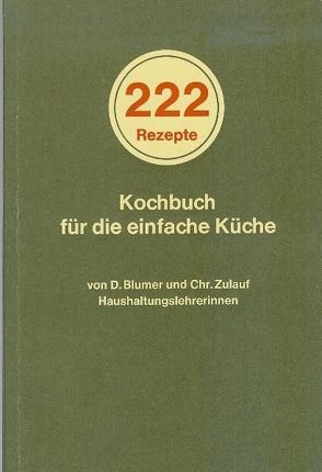 222 Rezepte von Blumer,  Didi, Zulauf,  Christine