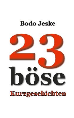 23 böse Kurzgeschichten von Jeske,  Bodo