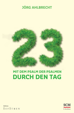 23 – Mit dem Psalm der Psalmen durch den Tag von Ahlbrecht,  Jörg