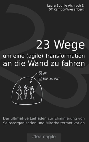 23 Wege um eine (agile) Transformation an die Wand zu fahren von Aichroth,  Laura Sophie, Kambor-Wiesenberg,  ST