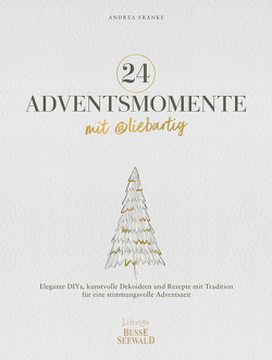 24 Adventsmomente mit @liebartig von Franke,  Andrea