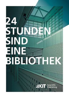 24 Stunden sind eine Bibliothek : Lernen, Forschen, Kooperieren ; die innovative Bibliothek von Scholze,  Frank, Tobias,  Regine