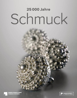 25.000 Jahre Schmuck von Bähr,  Astrid, Büchner,  Stefan, Eichhorn-Johannsen,  Maren, Gadebusch,  Raffael, Rasche,  Adelheid, Schneider,  Svenia, Scholz,  Dieter, Staatliche Museen zu Berlin, Tietmeyer,  Elisabeth, Waidenschlager,  Christine