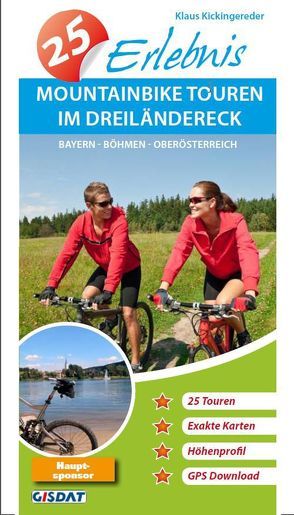 25 Erlebnis Mountainbike Touren im Dreiländereck Bayern – Böhmen – Oberösterreich von Kickingereder,  Klaus