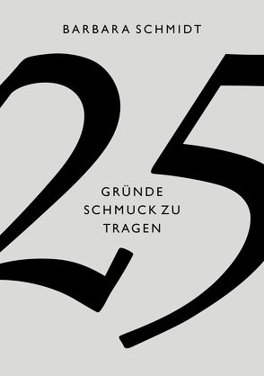 25 Gründe Schmuck zu tragen von Schmidt,  Barbara