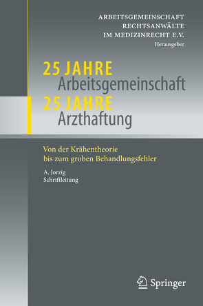 25 Jahre Arbeitsgemeinschaft – 25 Jahre Arzthaftung von AG Rechtsanwälte im Medizinrecht e.V