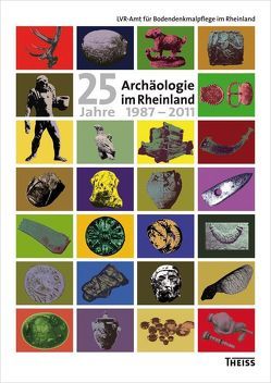 25 Jahre Archäologie im Rheinland 1987–2011 von Kunow,  Jürgen, Landesverband Rheinland,  Amt für Bodendenkmalpflege im Rheinland